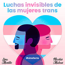 Luchas invisibles de las mujeres trans