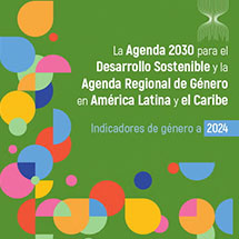La Agenda 2030 para el Desarrollo Sostenible y la Agenda Regional de Género en América Latina y el Caribe | Indicadores de género a 2024