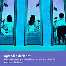 “Aprendí a decir no” Abusos laborales y explotación sexual en los estudios de webcam colombianos.