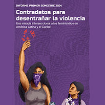 Contradatos para desentrañar la violencia. Una mirada interseccional a los feminicidios en América Latina y el Caribe: informe primer semestre 2024