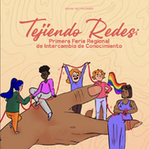 Tejiendo Redes: Primera Feria Regional de Intercambio de Conocimiento.Una ventana al conocimiento en Salud y Derechos Sexuales y Reproductivos para poblaciones vulnerables en América Latina y el Caribe
