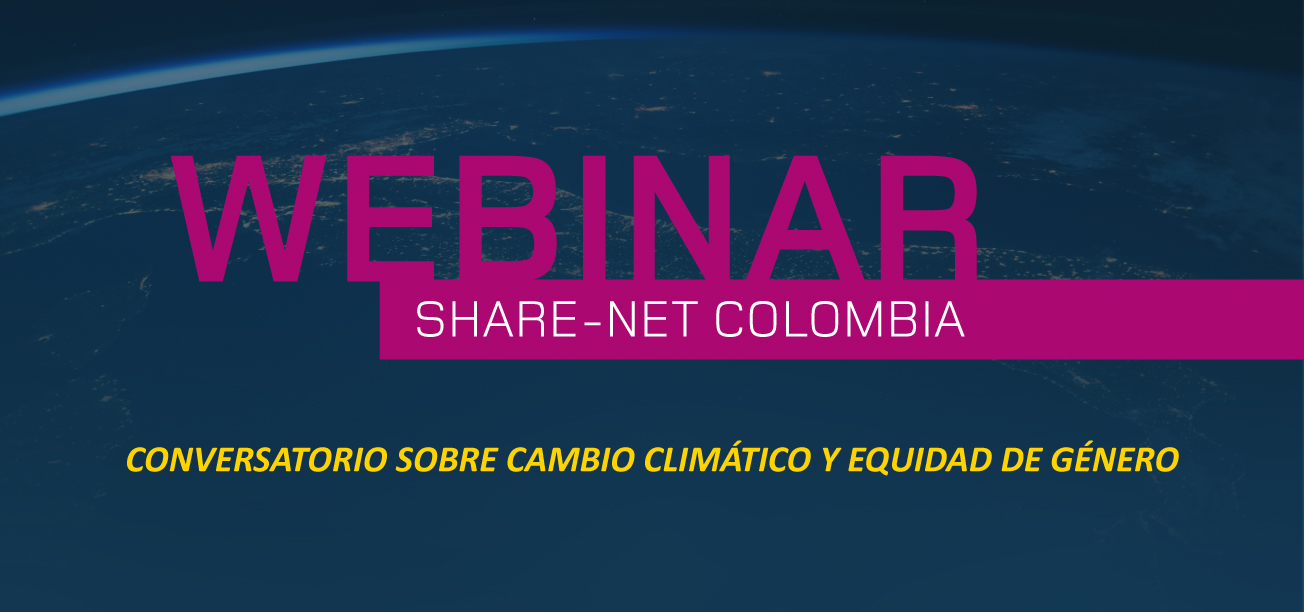 Así se vivió el primer webinar de Share-Net Colombia: Cambio Climático y Equidad de Género