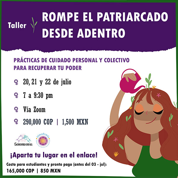Taller Rompe el Patriarcado desde Adentro: Prácticas de Cuidado Personal y Colectivo para la recuperación de tu poder