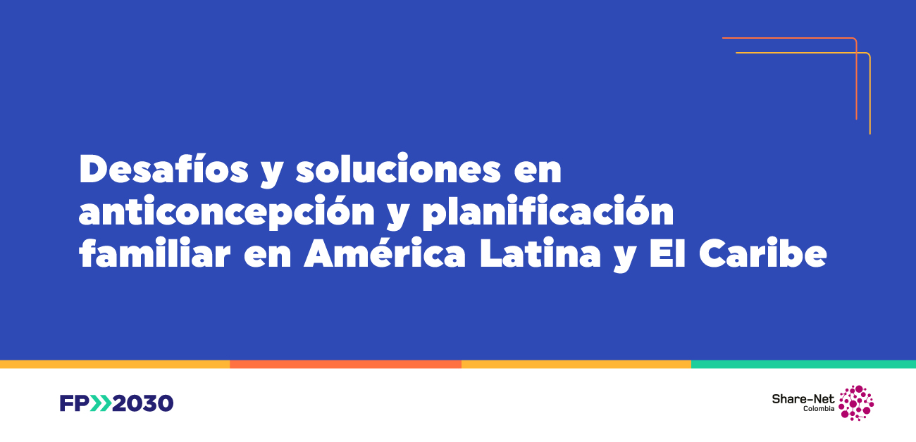Barreras en el acceso a métodos anticonceptivos, así fue nuestro primer webinar FP2030 LAC Hub