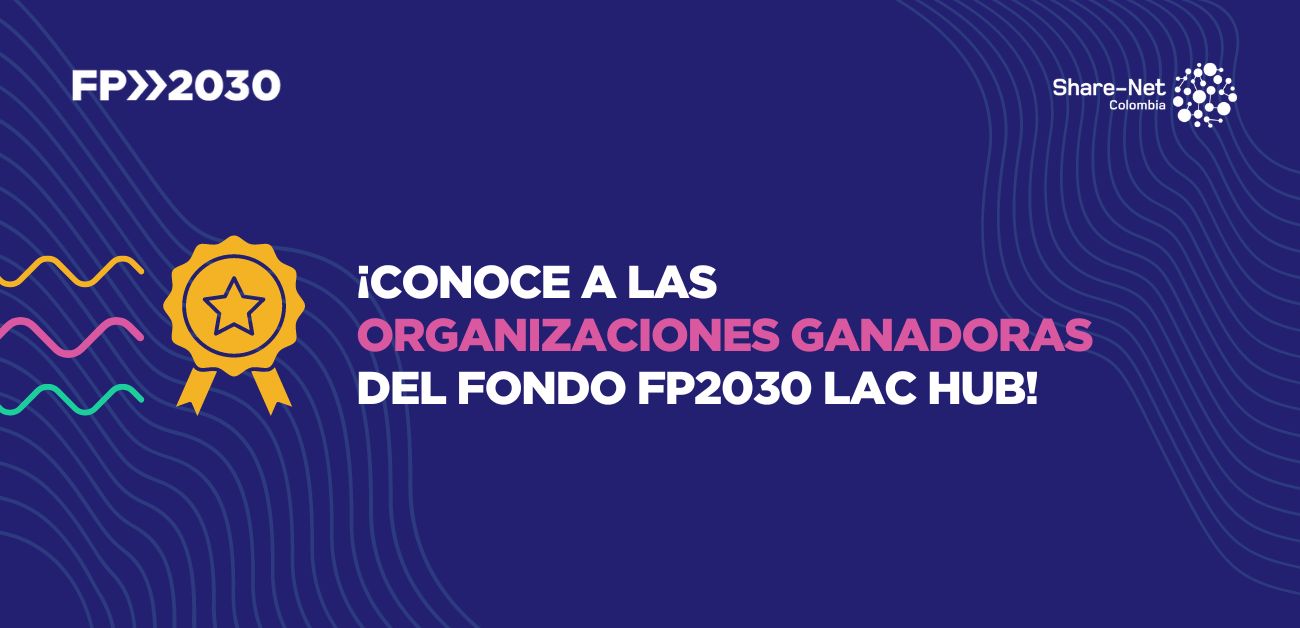 ¡Conoce a las organizaciones ganadoras del fondo FP2030 LAC hub!